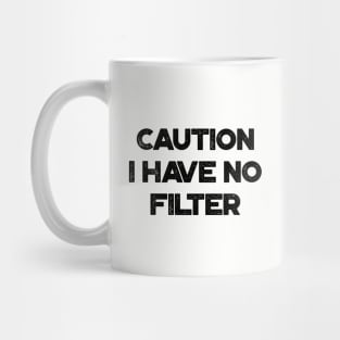 Caution I Have No Filter Funny Mug